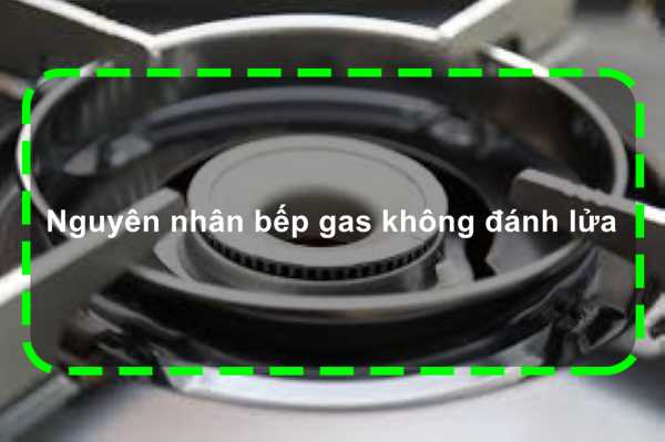 bep-gas-khong-danh-duoc-lua-va-cach-khac-phuc